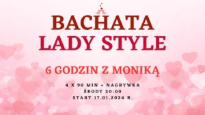 ? BACHATA LADY STYLE - cykl 4 spotkania - środy 20:00 ?